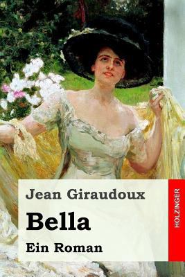 Bella: Ein Roman [German] 1548115584 Book Cover
