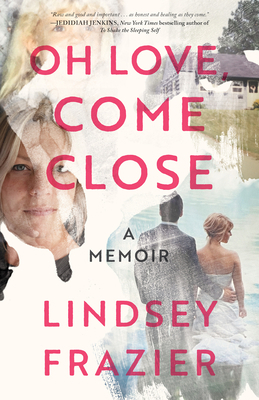Oh Love, Come Close-: A Memoir 1947297589 Book Cover