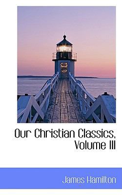Our Christian Classics, Volume III 055928098X Book Cover