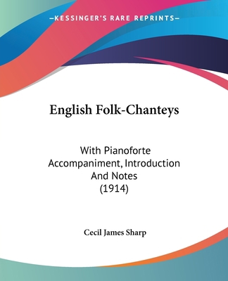 English Folk-Chanteys: With Pianoforte Accompan... 0548838674 Book Cover