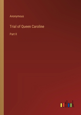 Trial of Queen Caroline: Part II 336885528X Book Cover