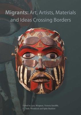 Migrants: Art, Artists, Materials and Ideas Cro... 1909492671 Book Cover