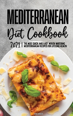 Mediterranean Diet Cookbook 2021: Quick and Eas... 1802572481 Book Cover
