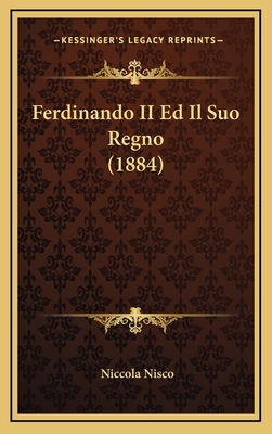 Ferdinando II Ed Il Suo Regno (1884) [Italian] 1167912977 Book Cover