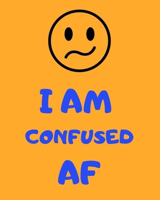 I Am Confused AF 1697370187 Book Cover