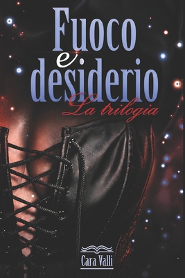 Fuoco e desiderio: Trilogia [Italian] B08F6TFCJQ Book Cover