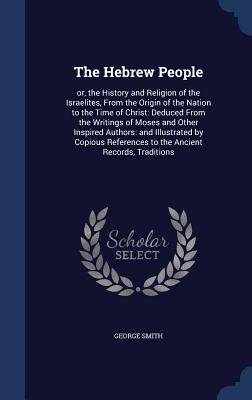 The Hebrew People: or, the History and Religion... 1340200287 Book Cover