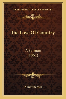 The Love Of Country: A Sermon (1861) 116614710X Book Cover