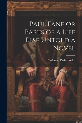 Paul Fane or Parts of a Life Else Untold a Novel 1022140922 Book Cover