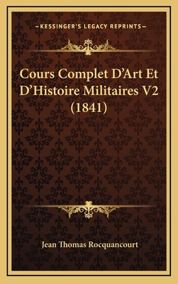 Cours Complet D'Art Et D'Histoire Militaires V2... [French] 1168267196 Book Cover