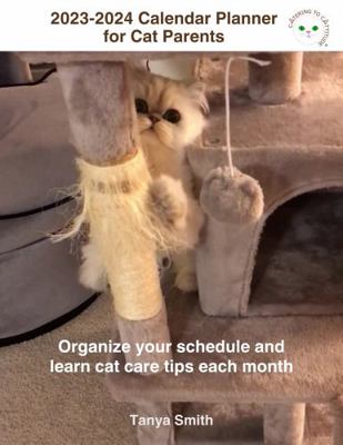 2023-2024 Calendar Planner for Cat Parents : Organize Your Schedule and Learn Cat Care Tips Each Month