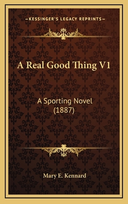 A Real Good Thing V1: A Sporting Novel (1887) 116651739X Book Cover