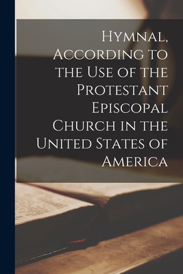 Hymnal, According to the Use of the Protestant ... 101625699X Book Cover
