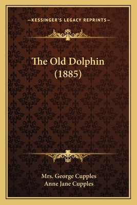 The Old Dolphin (1885) 1165898551 Book Cover