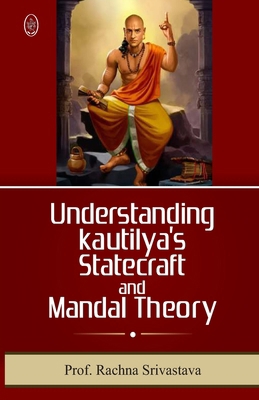 UNDERSTANDING KAUTILYAs STATECRFT & MANDAL THEORY 9358695757 Book Cover