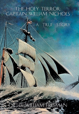 The Holy Terror: Captain William Nichols: A Tru... 1496959310 Book Cover