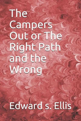 The Campers Out or The Right Path and the Wrong 1710042990 Book Cover