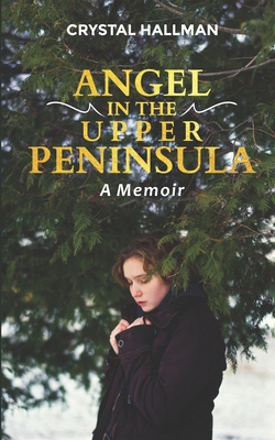 Angel in the Upper Peninsula - A Memoir B08M2B9JR3 Book Cover