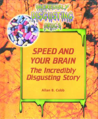 Speed and Your Brain: The Incredibly Disgusting... 0823940918 Book Cover