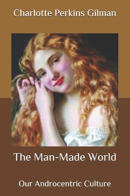 The Man-Made World: Our Androcentric Culture B08BDZ5HHL Book Cover