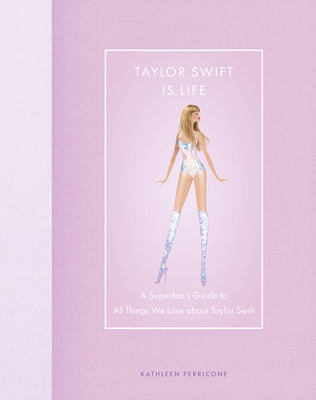 Taylor Swift Is Life: A Superfan's Guide to All... 0760390126 Book Cover