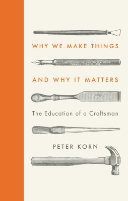 Why We Make Things and Why It Matters: The Educ... B0165J2JFS Book Cover