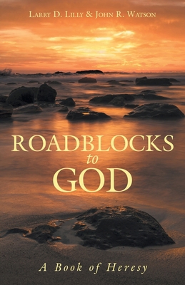 Roadblocks to God: A Book of Heresy B0DJQ9X6XW Book Cover