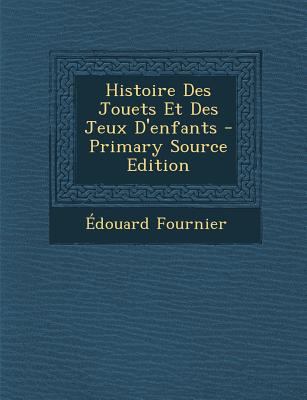 Histoire Des Jouets Et Des Jeux D'Enfants - Pri... [French] 1293356565 Book Cover