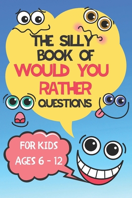 The Silly Book Of Would You Rather Questions: F... B08F7ZBZS6 Book Cover