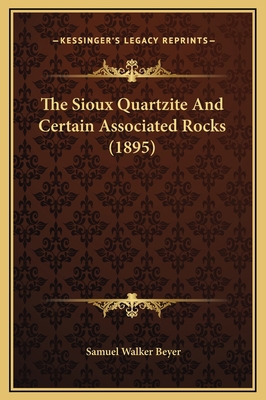 The Sioux Quartzite And Certain Associated Rock... 1169210457 Book Cover