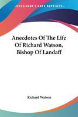 Anecdotes Of The Life Of Richard Watson, Bishop... 0548298890 Book Cover