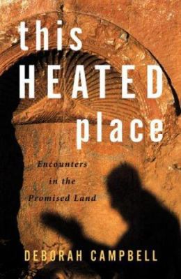 This Heated Place: Encounters in the Promised Land 1550549677 Book Cover