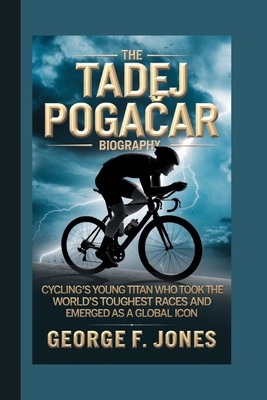 The Tadej Poga&#269;ar Biography: Cycling's You...            Book Cover