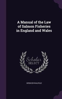 A Manual of the Law of Salmon Fisheries in Engl... 1358256640 Book Cover