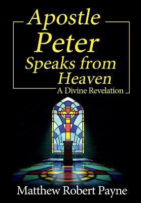 Apostle Peter Speaks from Heaven: A Divine Reve... 1684115108 Book Cover