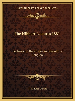 The Hibbert Lectures 1881: Lectures on the Orig... 1162598387 Book Cover