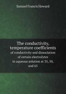 The conductivity, temperature coefficients of c... 5518711409 Book Cover