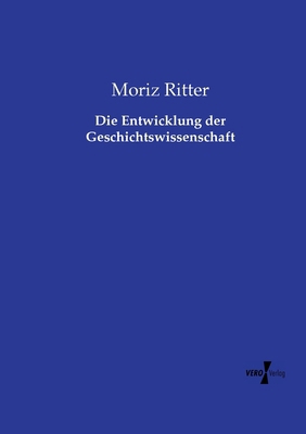 Die Entwicklung der Geschichtswissenschaft [German] 3737215162 Book Cover