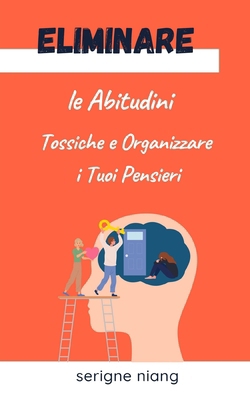 Eliminare le Abitudini Tossiche e Organizzare i... [Italian]            Book Cover