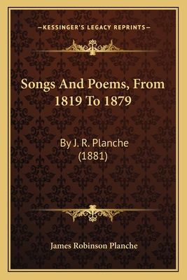 Songs And Poems, From 1819 To 1879: By J. R. Pl... 1165771284 Book Cover