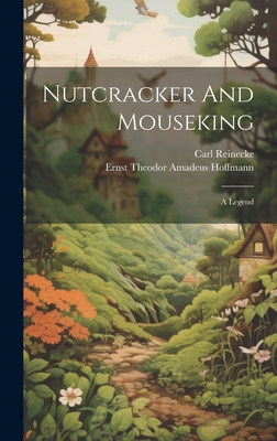 Nutcracker And Mouseking: A Legend 1020461144 Book Cover