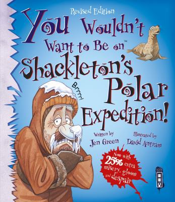 You Wouldn't Want to Be on Shackleton's Polar E... 1910184004 Book Cover