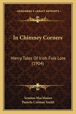 In Chimney Corners: Merry Tales Of Irish Folk L... 1166606279 Book Cover