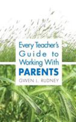 Every Teacher's Guide to Working With Parents 1412917743 Book Cover