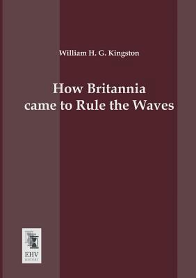 How Britannia Came to Rule the Waves 3955640639 Book Cover