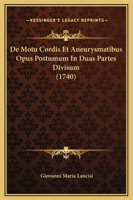 De Motu Cordis Et Aneurysmatibus Opus Postumum ... [Latin] 1169333702 Book Cover