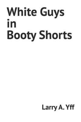 White Guys in Booty Shorts B0BR25N7X2 Book Cover