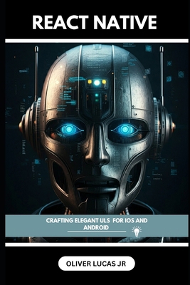 React Native: Crafting Elegant Uls For IOS And ... B0DPCPRXS3 Book Cover