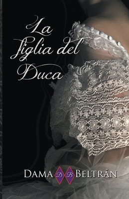 La figlia del Duca [Italian] B0CR6Y6YDJ Book Cover