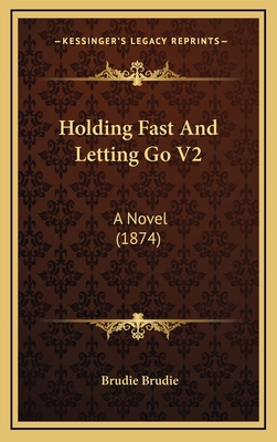 Holding Fast and Letting Go V2: A Novel (1874) 1164745964 Book Cover